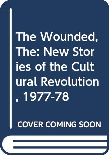 Beispielbild fr The Wounded: New stories of the Cultural Revolution, 77-78 zum Verkauf von ThriftBooks-Atlanta