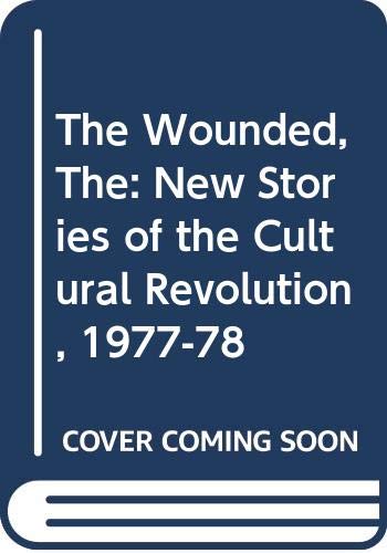 9789620400070: The Wounded, The: New Stories of the Cultural Revolution, 1977-78