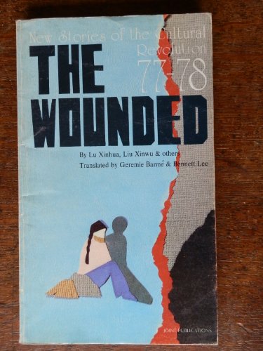 Beispielbild fr The Wounded: New Stories of the Cultural Revolution, 77-78 zum Verkauf von Wonder Book
