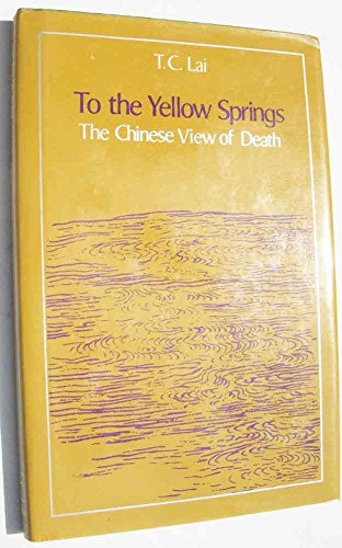 To the Yellow Springs : The Chinese View of Death