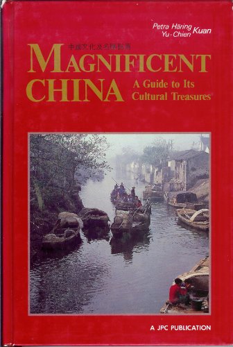 Magnificent China: A Guide to Its Cultural Treasures