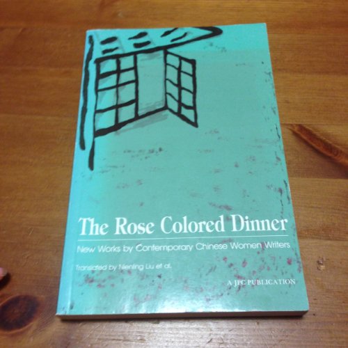 Imagen de archivo de The Rose Colored Dinner: New Works by Contemporary Chinese Women Writers a la venta por Wonder Book