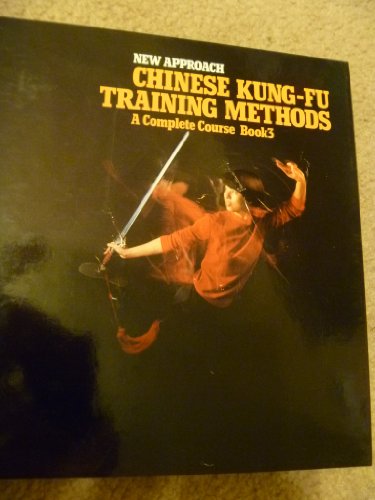 Stock image for New Approach Chinese Kung Fu Training Methods A Complete Course Book 3 for sale by Recycle Bookstore