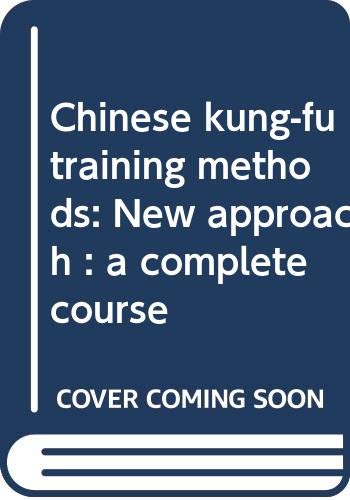 9789620710476: Chinese kung-fu training methods: New approach : a complete course