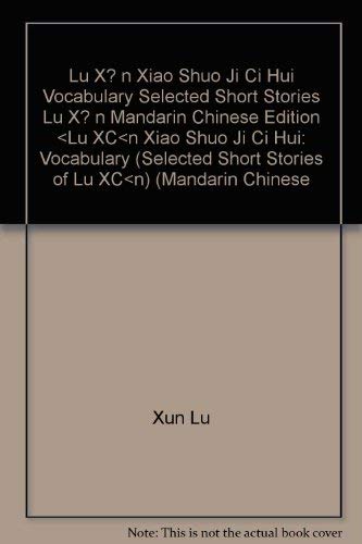 Beispielbild fr Lu X?n Xiao Shuo Ji Ci Hui: Vocabulary (Selected Short Stories of Lu X?n) (Mandarin Chinese Edition) zum Verkauf von Redux Books