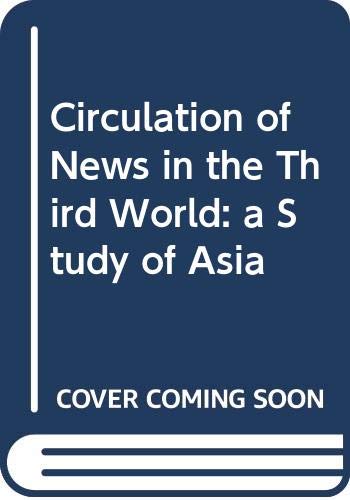 Stock image for Circulation of news in the Third World: A study of Asia (Communication studies series) for sale by dsmbooks