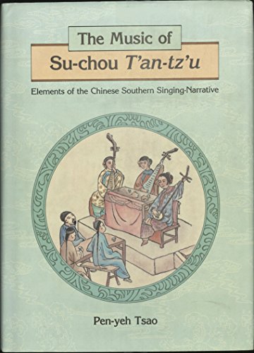 9789622013483: The Music of Su-Chou T'an-Tz'u: Elements of the Chinese Southern Singing-Narrative