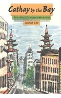 Beispielbild fr Cathay by the Bay: San Francisco Chinatown in 1950 zum Verkauf von ThriftBooks-Dallas