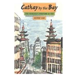 Stock image for Cathay by the Bay: San Francisco Chinatown in 1950 for sale by ThriftBooks-Dallas