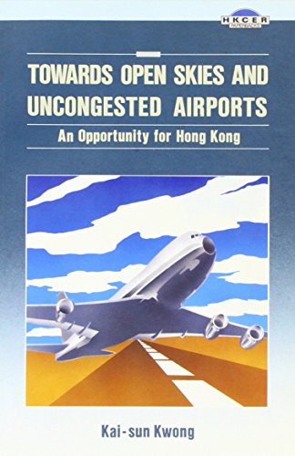 Stock image for Towards Open Skies and Uncongested Airports: An Opportunity for Hong Kong for sale by Midtown Scholar Bookstore