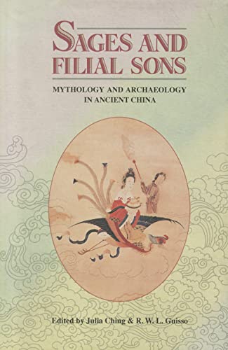 Sages and Filial Sons: Mythology and Archaeology in Ancient China (9789622014695) by Ching, Julia; Guisso, R. W. L.