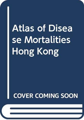 9789622017320: Atlas of Disease Mortalities in Hong Kong for the Three Five-Year Periods in 1979-93