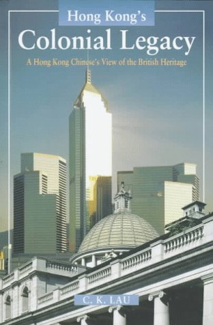 Imagen de archivo de Hong Kong's Colonial Legacy: A Hong Kong Chinese's View of the British Heritage a la venta por Wonder Book