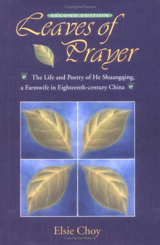 Beispielbild fr Leaves of Prayer: The Life and Poetry of He Shuangqing, a Farmwife in Eighteenth-Century China (Academic Monographs on Chinese Literature) zum Verkauf von Wonder Book