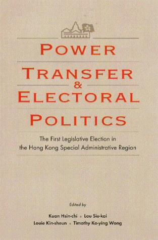 9789622018990: Power Transfer and Electoral Politics: The First Legislative Election in the Hong Kong Special Administrative Region