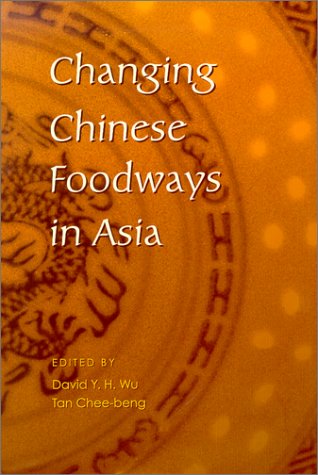 Changing Chinese Foodways in Asia (9789622019140) by David Y. H. Wu; Tan Chee-Beng