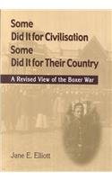 Some did it for Civilisation. Some did it for Their Country.  A Revised View of the Boxer War. - ELLIOT, JANE E.