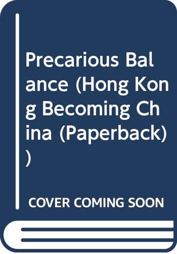 9789622093331: Precarious Balance (Hong Kong Becoming China (Paperback))