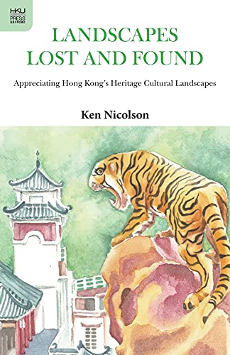 Stock image for Landscapes Lost and Found Appreciating Hong Kong's Heritage Cultural Landscapes for sale by Michener & Rutledge Booksellers, Inc.