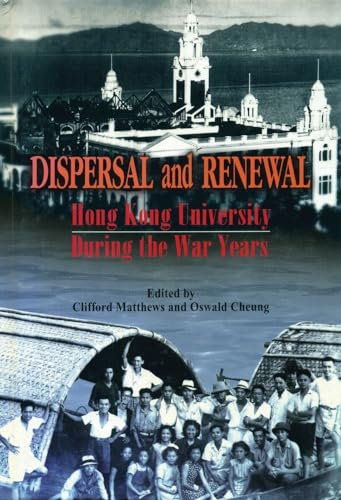 Stock image for Dispersal and Renewal: Hong Kong University During the War Years for sale by Monarchy books
