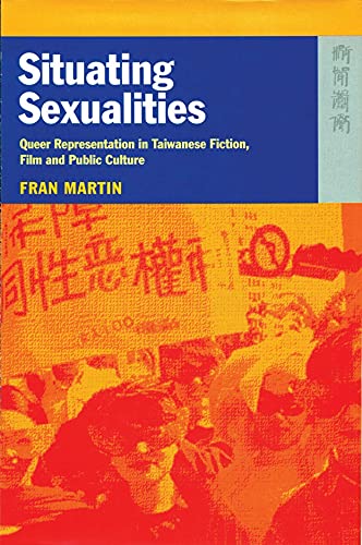 9789622096196: Situating Sexualities – Queer Representation in Taiwanese Fiction, Film, and Public Culture