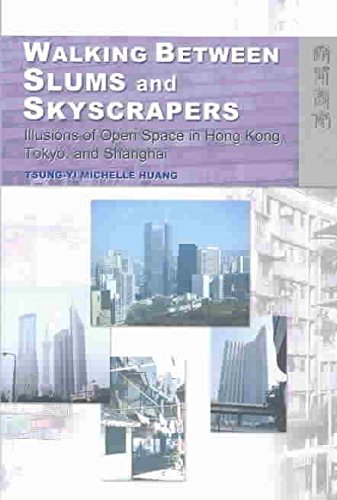 Stock image for Walking Between Slums and Skyscrapers: Illusions of Open Space in Hong Kong, Tokyo, and Shanghai for sale by Midtown Scholar Bookstore