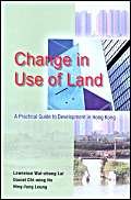 Stock image for Change in Use of Land: A Practical Guide to Development in Hong Kong for sale by ThriftBooks-Atlanta