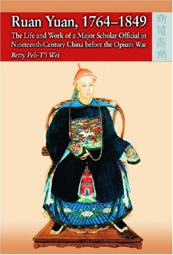 Stock image for Ruan Yuan, 1764-1849: The Life and Work of a Major Scholar-Official in Nineteenth-Century China Before the Opium War for sale by dsmbooks