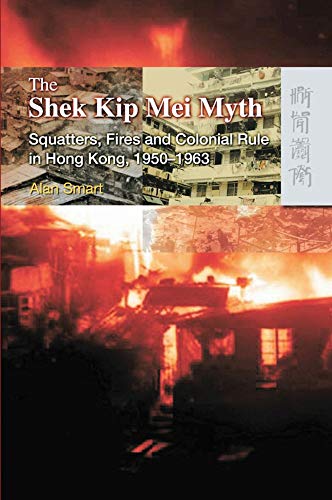 Imagen de archivo de The Shek Kip Mei Myth: Squatters, Fires And Colonial Rulers in Hong Kong, 1950-1963 a la venta por Carpe Diem Fine Books, ABAA