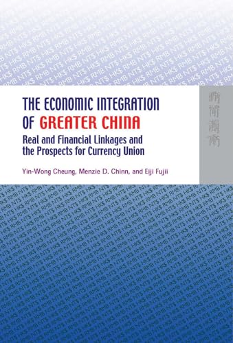 The Economic Integration of Greater China: Real and Financial Linkages and the Prospects for Currency Union (9789622098220) by Yin-Wong Cheung; Menzie D. Chinn; Eiji Fujii