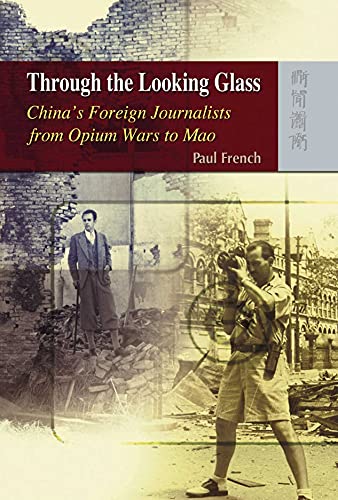 9789622099821: Through the Looking Glass – China′s Foreign Journalists from Opium Wars to Mao