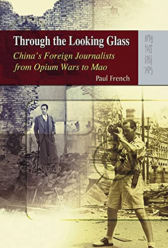 Stock image for Through the Looking Glass: China?s Foreign Journalists from Opium Wars to Mao for sale by Amazing Books Pittsburgh
