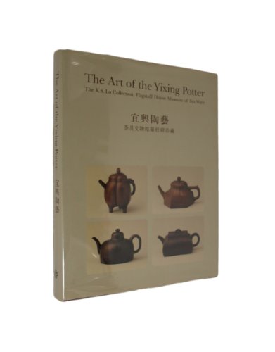 9789622150966: The Art of the Yixing Potter. The K.S. Lo Collection, Flagstaff House Museum of Tea Ware