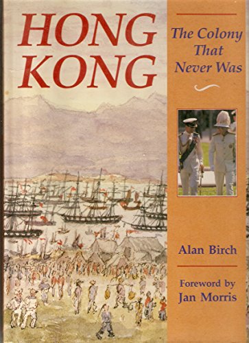 Hong Kong: the Colony That Never Was (9789622170933) by Allan Birch; Jan Morris
