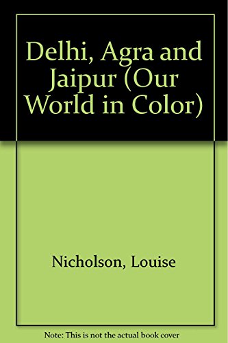 Imagen de archivo de Delhi, Agra and Jaipur (Our World in Color) a la venta por Better World Books