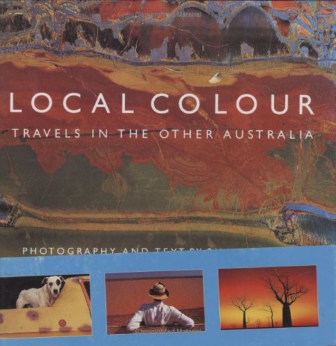 Imagen de archivo de Local Colour : Travels in the Other Australia a la venta por Better World Books