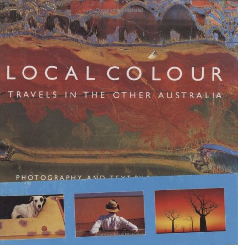Stock image for Local Colour : Travels in the Other Australia for sale by Better World Books