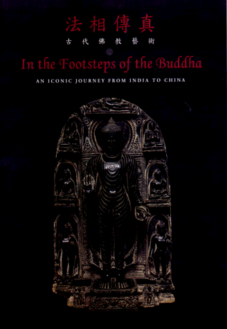 Imagen de archivo de In the Footsteps of the Buddha: An Iconic Journey from India to China a la venta por Books From California