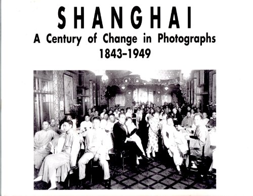 Beispielbild fr Shanghai: A Century of Change in Photographs 1843-1949 zum Verkauf von SecondSale