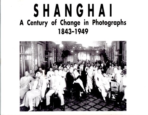 Stock image for Shanghai: A Century of Change in Photographs 1843-1949 for sale by SecondSale