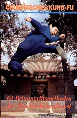 Imagen de archivo de Chinesisches Kung-Fu 64 Beinangriffsmethoden der Shaolin-Kampfkunst a la venta por medimops