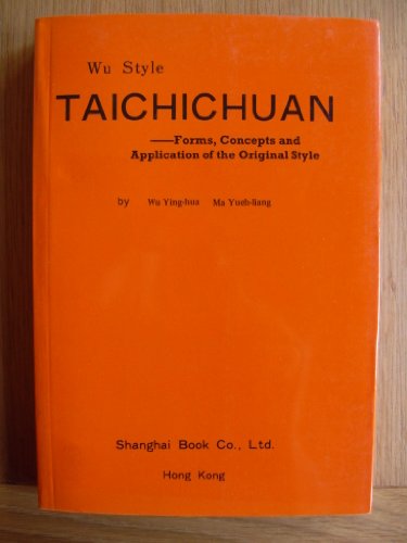 Imagen de archivo de Wu Style Taichichuan : Forms, Concepts and Application of the Original Style a la venta por Books From California
