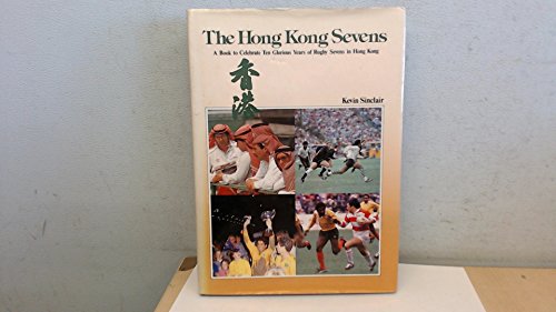 Beispielbild fr THE HONG KONG SEVENS: A BOOK TO CELEBRATE TEN GLORIOUS YEARS OF RUGBY SEVENS IN HONG KONG. zum Verkauf von WorldofBooks