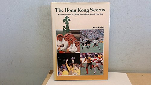 The Hong Kong Sevens: A Book to Celebrate Ten Glorious Years of Rugby Sevens in Hong Kong.