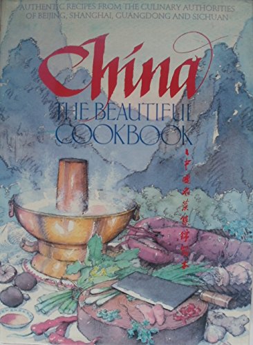 Imagen de archivo de China The Beautiful Cookbook: Authentic recipes from the Culinary Authorities of Beijing, Shanghai, Guangdong and Sichuan a la venta por Big River Books