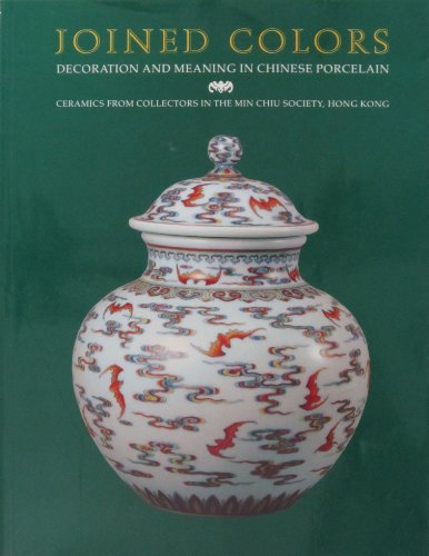 Beispielbild fr Joined Colors: Decoration and Meaning in Chinese Porcelain : Ceramics from Collectors in the Min Chiu Society, Hong Kong zum Verkauf von BMV Bloor