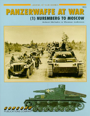 Panzerwaffe At War (1) Nuremberg To Moscow. (Concord Armor At War Series 7013)