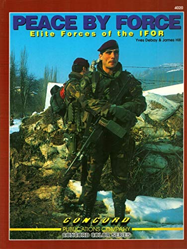 Stock image for Peace By Force: Elite Forces of the IFOR for sale by Kisselburg Military Books