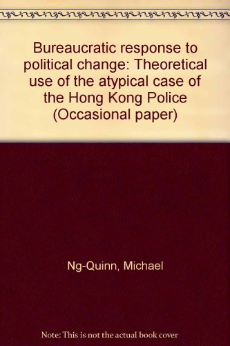 Stock image for Bureaucratic Response to the Political Change Theoretical Use of the Atypical Case of the Hong Kong Police Occasional Paper Number 2 for sale by Webbooks, Wigtown