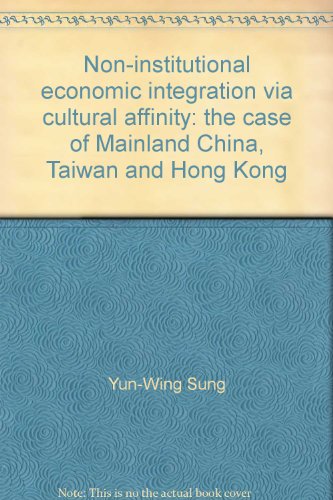 Stock image for Non-institutional economic integration via cultural affinity: The case of mainland China, Taiwan and Hong Kong for sale by Webbooks, Wigtown